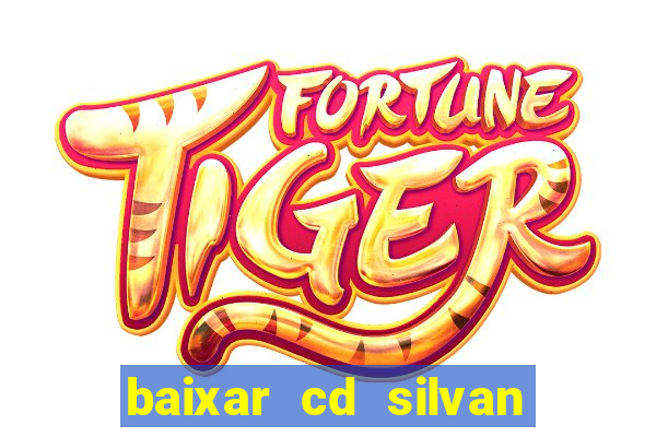 baixar cd silvan santos 茅 hoje